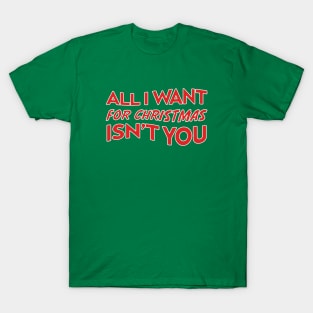 All I Want For Christmas Isn’t You T-Shirt